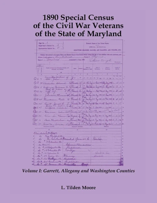 1890 Special Census Of The Civil War Veterans Of The State Of Maryland: Volume I, Garrett, Allegany And Washington Counties