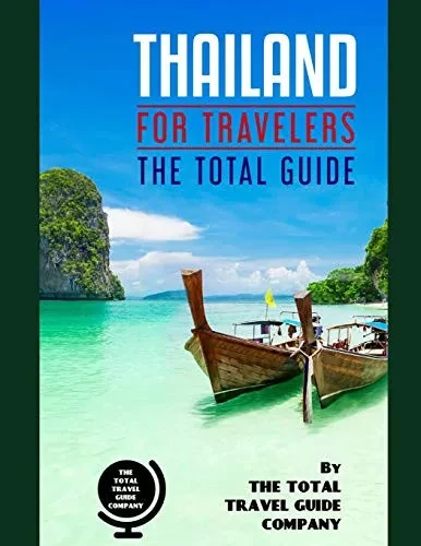 Thailand For Travelers. The Total Guide: The Comprehensive Traveling Guide For All Your Traveling Needs. By The Total Travel Guide Company (Asia For Travelers)