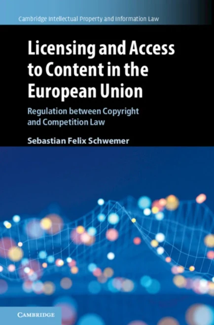 Licensing And Access To Content In The European Union: Regulation Between Copyright And Competition Law (Cambridge Intellectual Property And Information Law, Series Number 49)