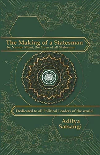 The Making Of A Statesman: By Narada Muni, The Guru Of All Statesmen (Sattology)