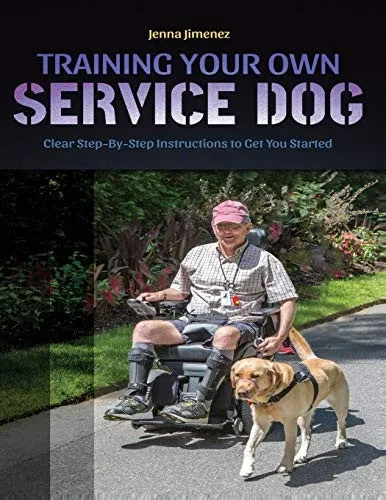 Training Your Own Service Dog: Clear Step By Step Instructions To Get You Started