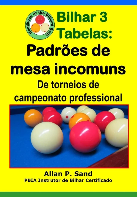 Bilhar 3 Tabelas - Padrões De Mesa Incomuns: De Torneios De Campeonato Professional (Portuguese Edition)