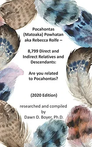 Pocahontas (Matoaka) Powhatan aka Rebecca Rolfe – 8,799 Direct and Indirect Relatives and Descendants: Are you related to Pocahontas? (Family Lineage)