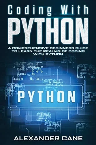 Coding With Python: A Comprehensive Beginners Guide To Learn The Realms Of Coding With Python