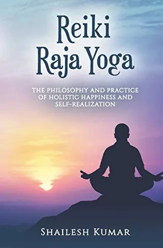 Reiki Raja Yoga: Philosophy And Practice Of Holistic Healing And Self-Realization