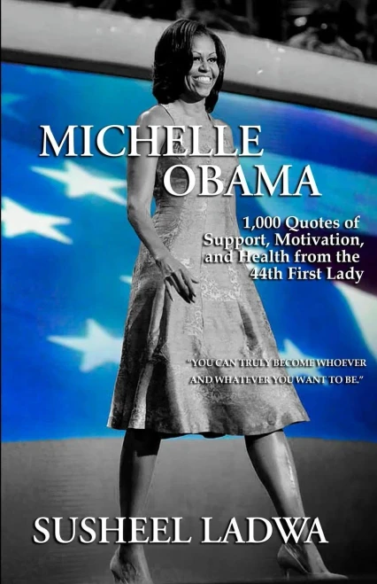 Michelle Obama: 1000 Quotes Of Support, Motivation, And Health From The 44Th First Lady