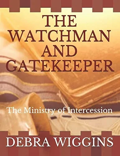 The Watchman And Gatekeeper: The Ministry Of Intercession (Lay Ministry Series)