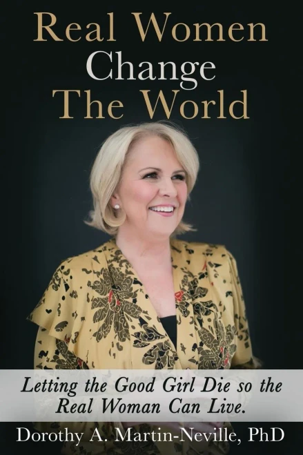 Real Women Change The World: Letting The Good Girl Die So The Real Woman Can Live