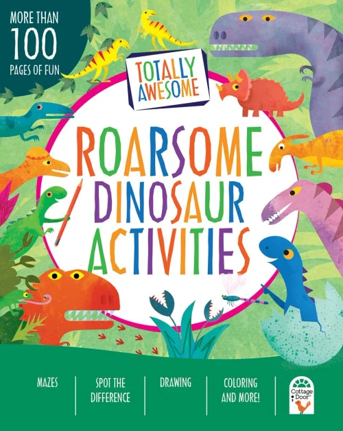 Totally Roarsome Dinosaur Activities - Over 100 Pages Of Dino Fun Including Coloring, Drawing, Puzzles, Mazes, Dot-To-Dots, And More! Ages 3-8