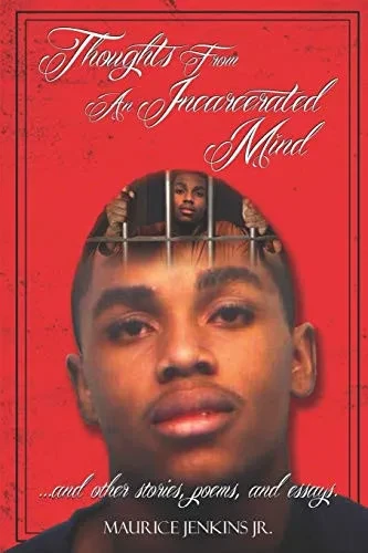 Thoughts From An Incarcerated Mind and other stories, poems, and essays