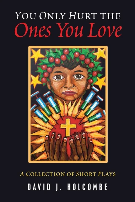 You Only Hurt The Ones You Love: A Collection Of Short Plays