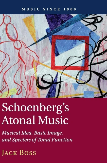 Schoenberg'S Atonal Music: Musical Idea, Basic Image, And Specters Of Tonal Function (Music Since 1900)