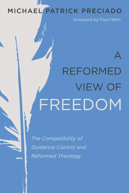 A Reformed View Of Freedom: The Compatibility Of Guidance Control And Reformed Theology