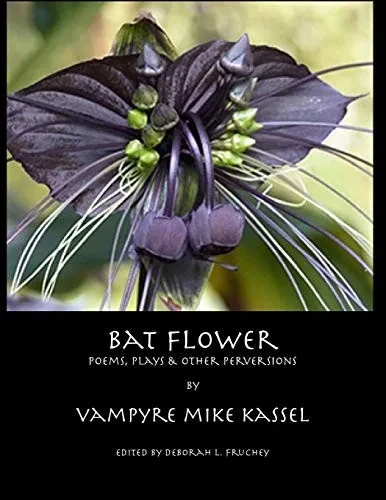 Bat Flower: Poems, Plays And Other Perversions