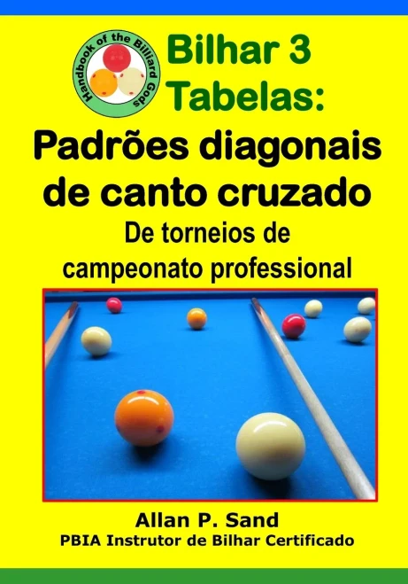 Bilhar 3 Tabelas - Padrões Diagonais De Canto Cruzado: De Torneios De Campeonato Professional (Portuguese Edition)
