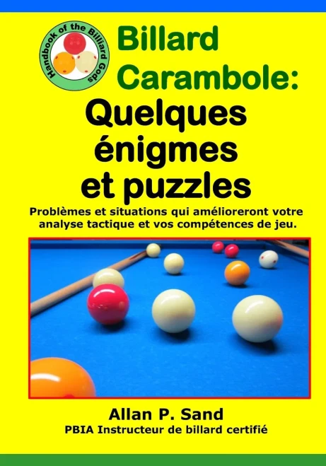 Billard Carambole - Quelques Énigmes Et Puzzles: Problèmes Et Situations Qui Amélioreront Votre Analyse Tactique Et Vos Compétences De Jeu. (French Edition)
