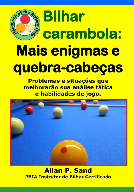 Bilhar Carambola - Mais Enigmas E Quebra-Cabeças: Problemas E Situações Que Melhorarão Sua Análise Tática E Habilidades De Jogo. (Portuguese Edition)