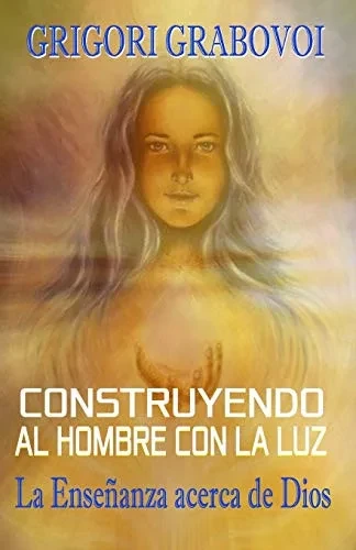 Construyendo Al Hombre Con La Luz (Spanish Edition)