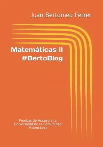 Matemáticas Ii #Bertoblog: Pruebas De Acceso A La Universidad De La Comunidad Valenciana (Spanish Edition)