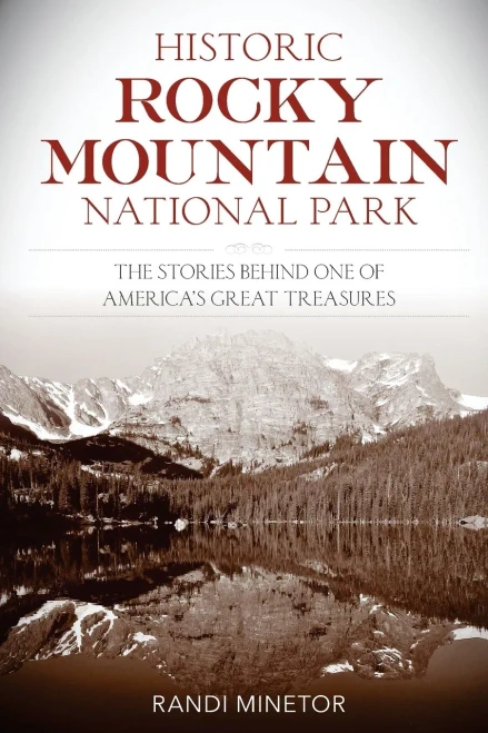 Historic Rocky Mountain National Park: The Stories Behind One Of America'S Great Treasures