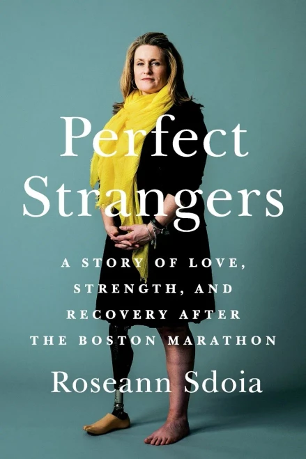 Perfect Strangers: A Story Of Love, Strength, And Recovery After The 2013 Boston Marathon