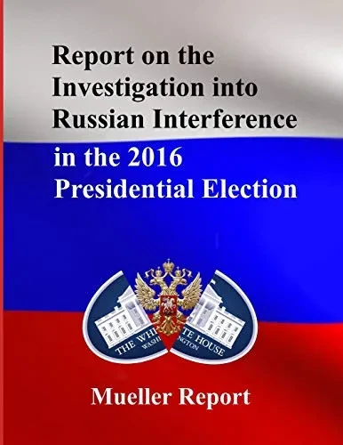 Report On The Investigation Into Russian Interference In The 2016 Presidential Election: Mueller Report