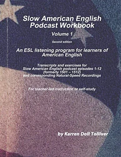 Slow American English Podcast Workbook Vol. 1: Transcripts And Exercise Worksheets For Slow American English Podcast Episodes 1  12 (Formerly 1501-1512) (Slow American English Podcast Workbooks)