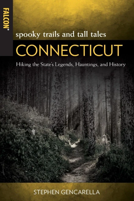 Spooky Trails And Tall Tales Connecticut: Hiking The State'S Legends, Hauntings, And History