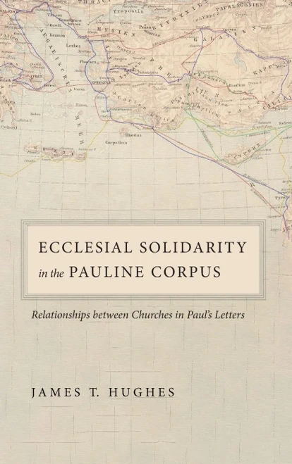 Ecclesial Solidarity In The Pauline Corpus: Relationships Between Churches In Paul'S Letters