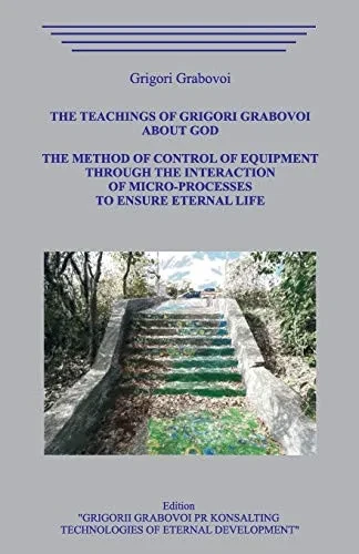 The Teachings Of Grigori Grabovoi About God. The Method Of Control Of Equipment Through The Interaction Of Micro-Processes To Ensure Eternal Life.