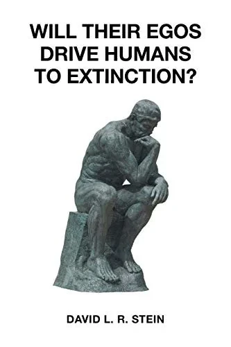 Will Their Egos Drive Humans To Extinction?: Humans Are Seemingly Unable To Control Their Selves