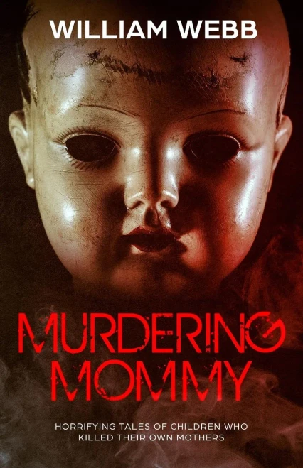 Murdering Mommy: Horrifying Tales Of Children Who Killed Their Own Mothers (Crime Shorts)