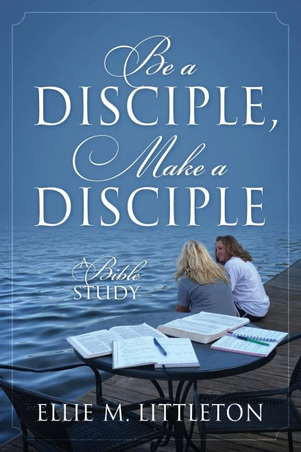 Be A Disciple, Make A Disciple: A Bible Study