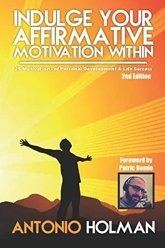 Indulge Your Affirmative Motivation Within: 25 Motivations Of Personal Development & Life Success
