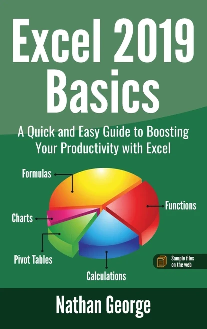 Excel 2019 Basics: A Quick and Easy Guide to Boosting Your Productivity with Excel (1) (Excel 2019 Mastery)