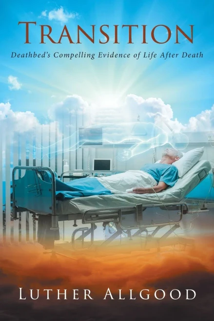 Transition: Deathbed'S Compelling Evidence Of Life After Death