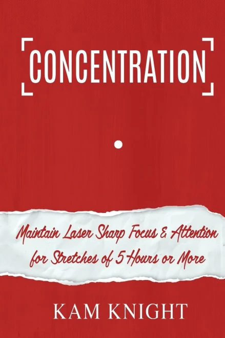 Concentration: Maintain Laser Sharp Focus And Attention For Stretches Of 5 Hours Or More
