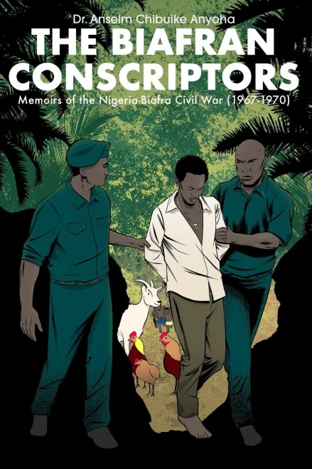 The Biafran Conscriptors: Memoirs Of The Nigerian-Biafran Civil War 1967-1970