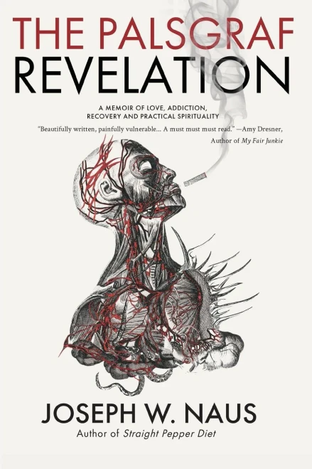 The Palsgraf Revelation: A Memoir of Love, Addiction, Recovery and Practical Spirituality