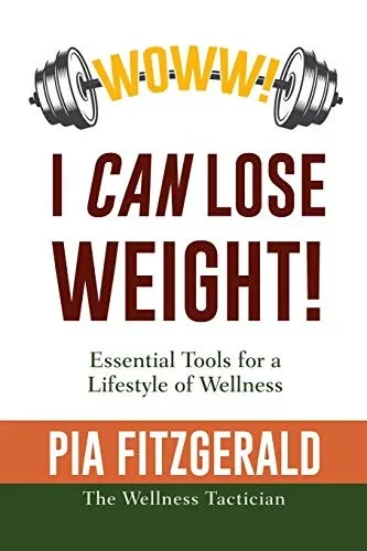 Woww! I Can Lose Weight!: Essentials Tools For A Lifestyle Of Wellness