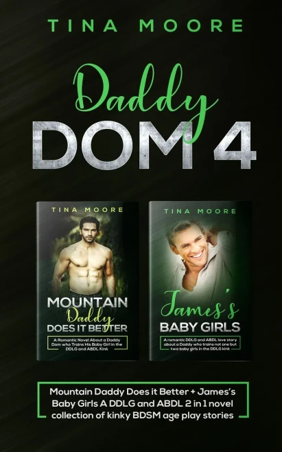 Daddy Dom 4: Mountain Daddy Does it Better + James's Baby Girls A DDLG and ABDL 2 in 1 novel collection of kinky BDSM age play stories