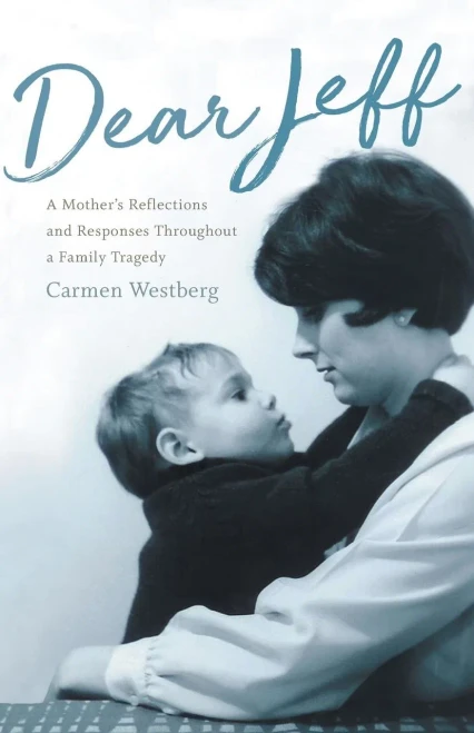 Dear Jeff: A MotherS Reflections And Responses Throughout A Family Tragedy