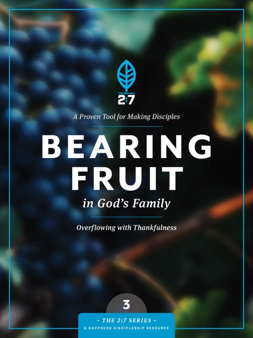 Bearing Fruit In God'S Family: Overflowing With Thankfulness (The 2:7 Series)