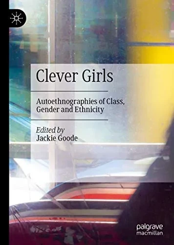 Clever Girls: Autoethnographies of Class, Gender and Ethnicity
