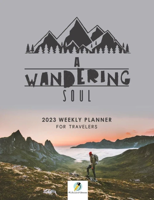 A Wandering Soul : 2023 Weekly Planner For Travelers