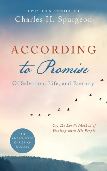 According To Promise [Updated, Annotated]: Of Salvation, Life, And Eternity