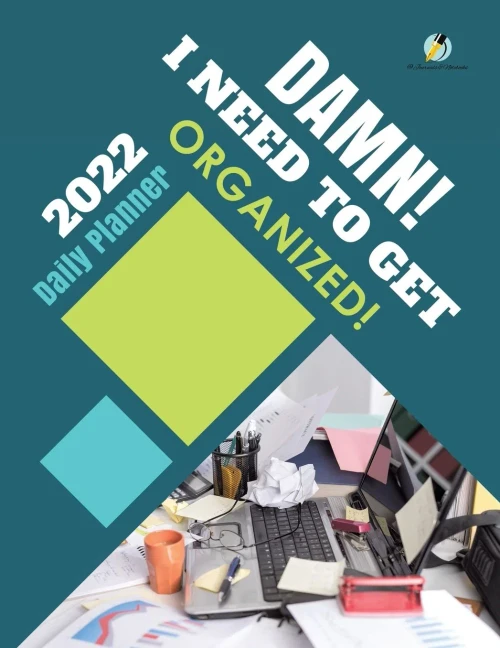 Damn! I Need To Get Organized! 2022 Daily Planner
