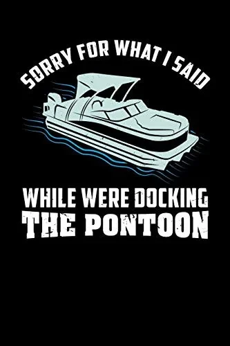 Sorry For What I Said While We Were Docking The Pontoon: 120 Pages I 6X9 I Graph Paper 4X4 I Funny Boating, Sailing & Vacation Gifts - 9781082110108