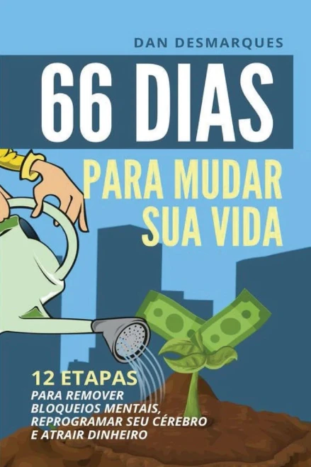 66 Dias Para Mudar Sua Vida: 12 Etapas Para Remover Bloqueios Mentais, Reprogramar Seu Cérebro E Atrair Dinheiro (Portuguese Edition)