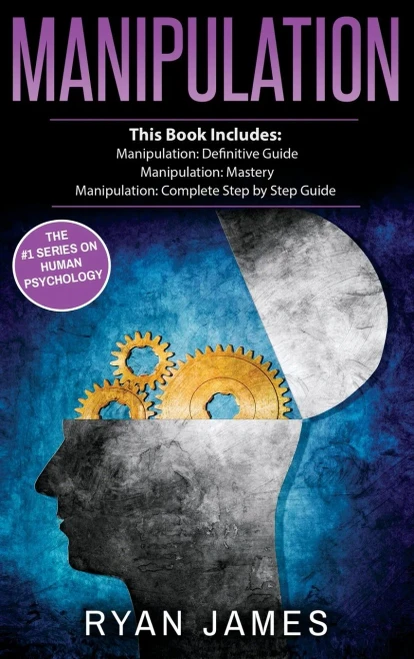 Manipulation: 3 Manuscripts - Manipulation Definitive Guide, Manipulation Mastery, Manipulation Complete Step By Step Guide (Manipulation Series) (Volume 4)